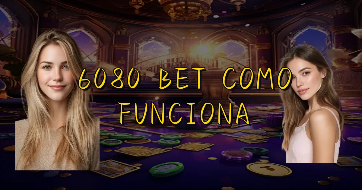 6080 Bet Como Funciona Oficial