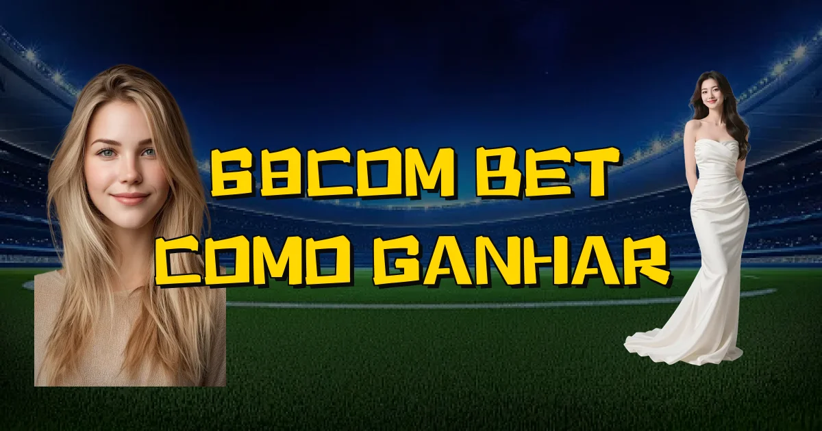 68Com Bet Como Ganhar Oficial