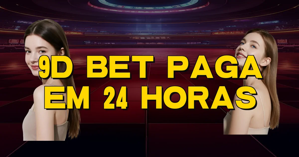 9D Bet Paga Em 24 Horas Oficial
