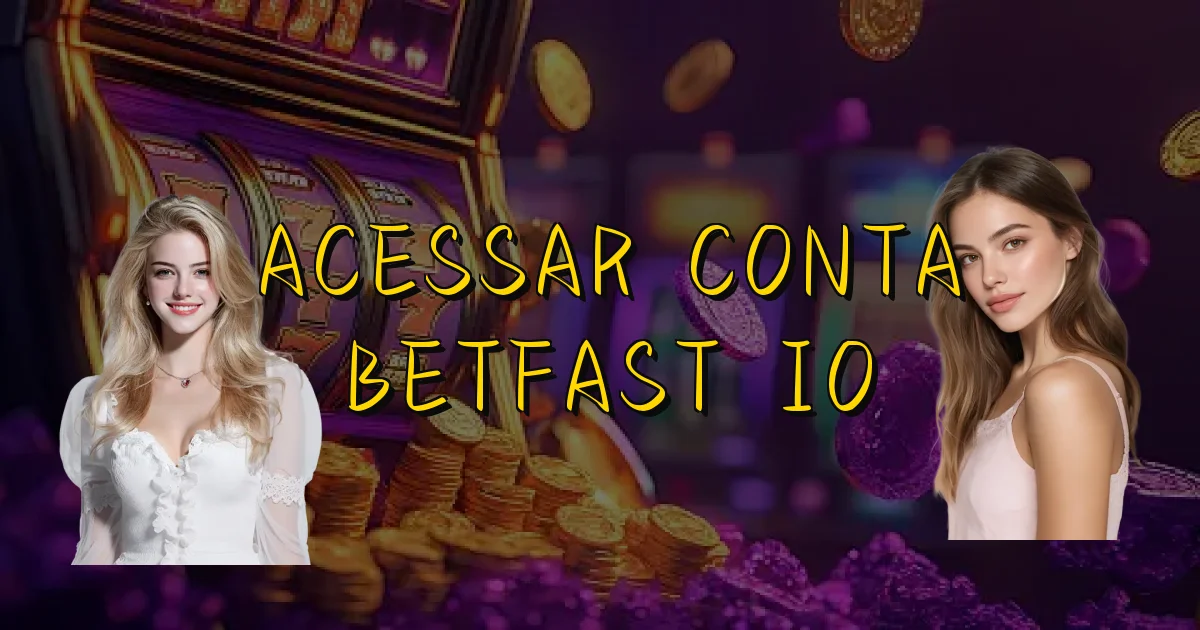 Acessar Conta Betfast Io Oficial