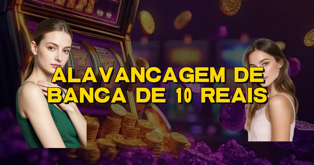 Alavancagem De Banca De 10 Reais Oficial