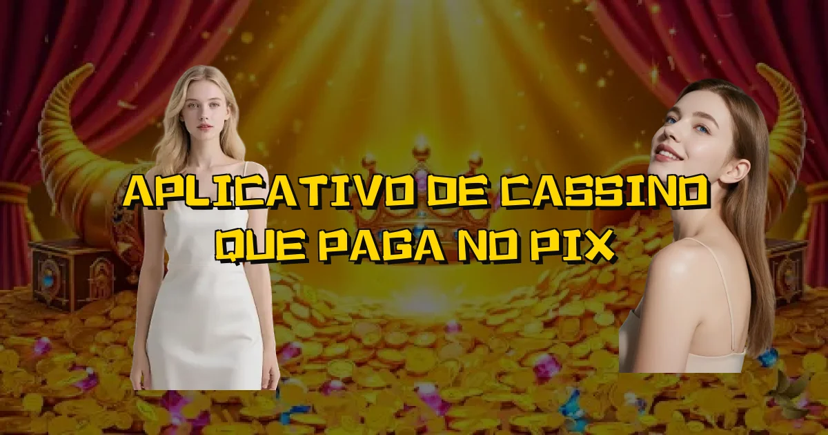 Aplicativo De Cassino Que Paga No Pix Oficial