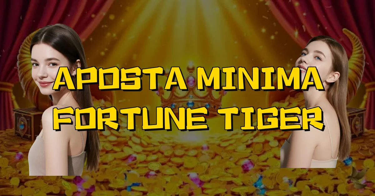 Aposta Minima Fortune Tiger Oficial