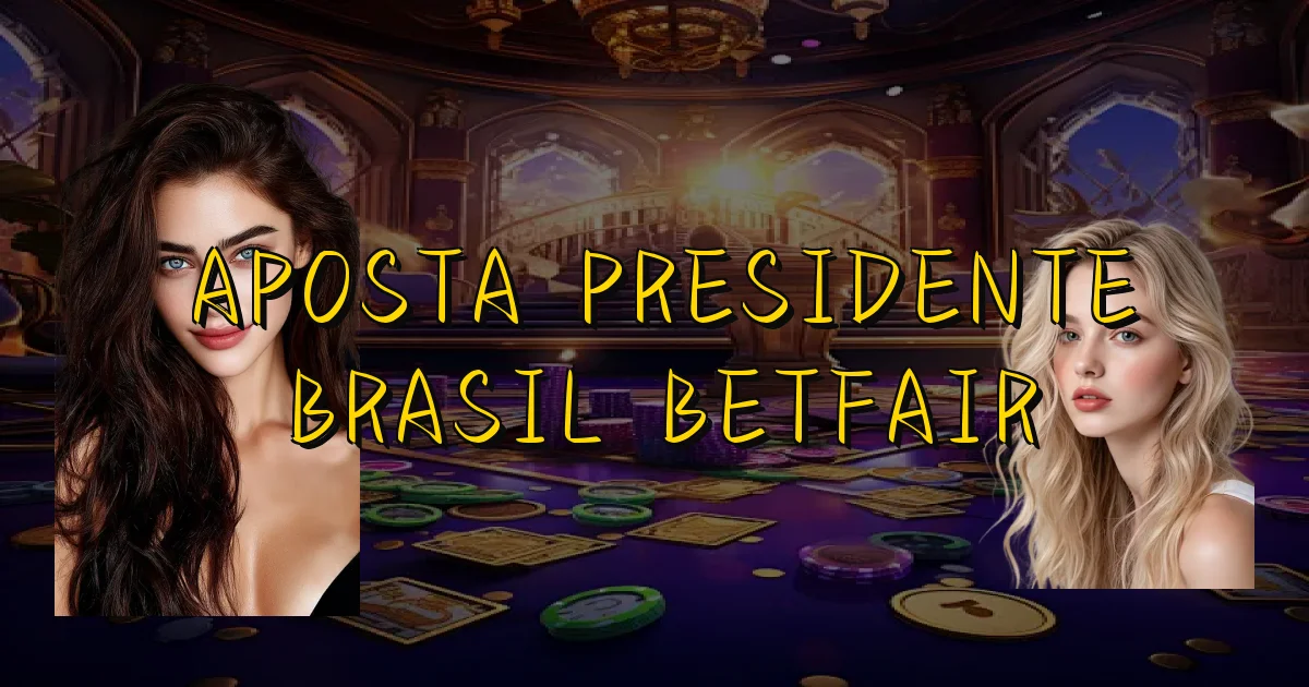 Aposta Presidente Brasil Betfair Oficial
