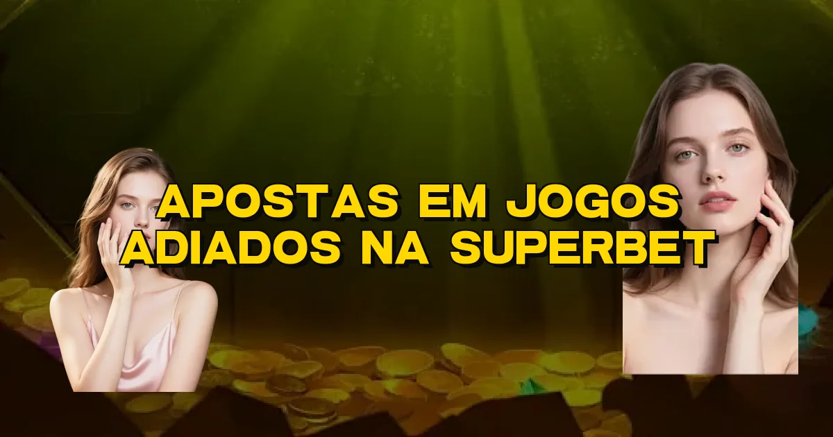 Apostas Em Jogos Adiados Na Superbet Oficial