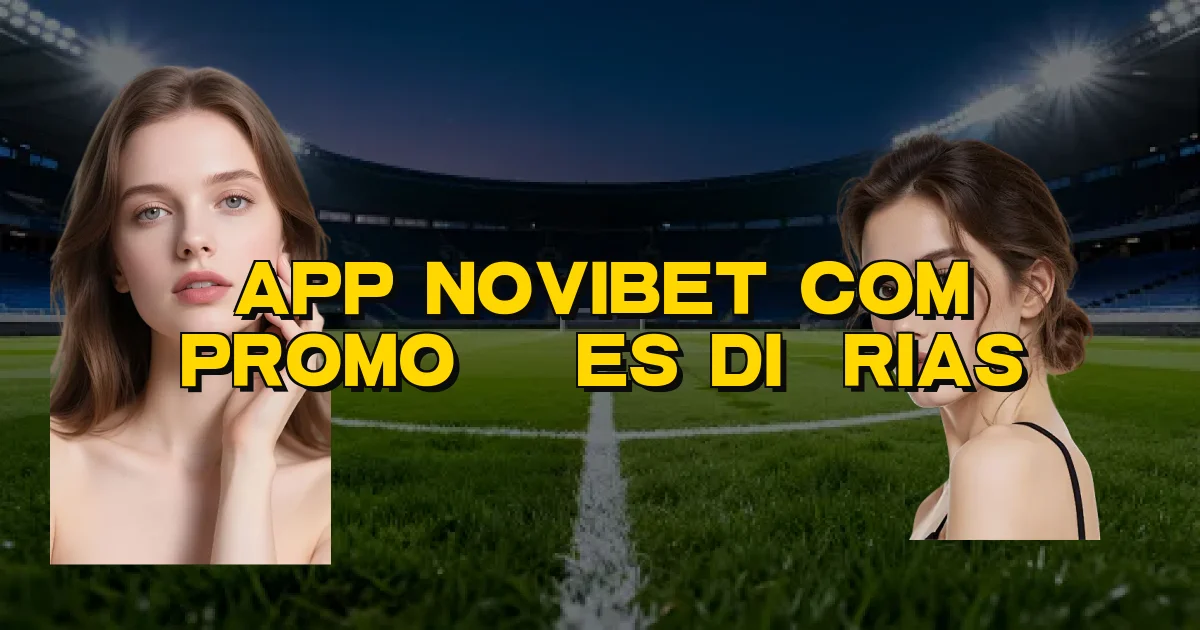 App Novibet Com Promoções Diárias Oficial