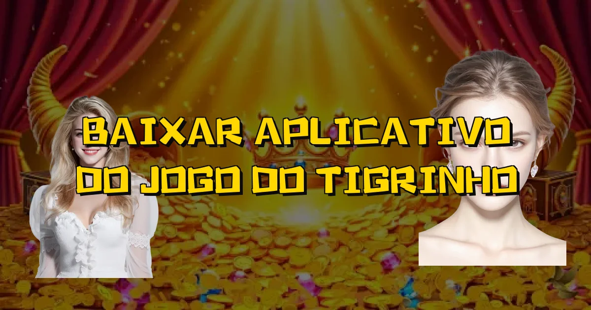 Baixar Aplicativo Do Jogo Do Tigrinho Oficial