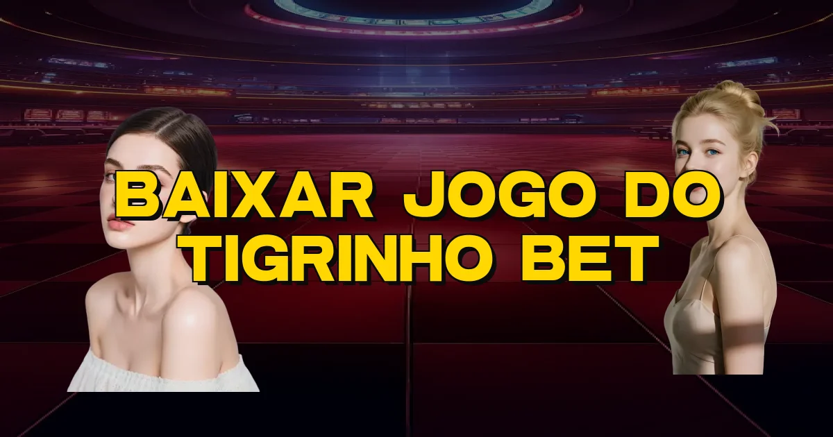 Baixar Jogo Do Tigrinho Bet Oficial