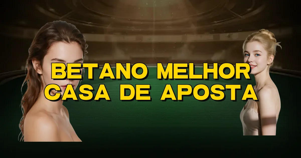 Betano Melhor Casa De Aposta Oficial