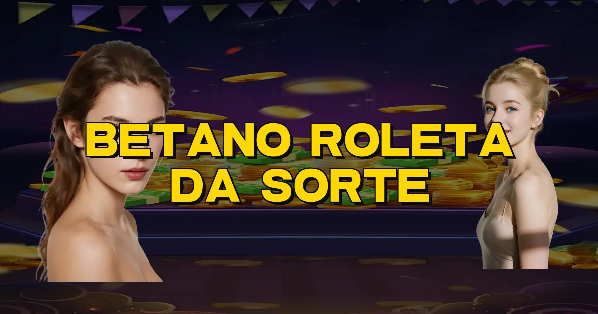 Betano Roleta Da Sorte Oficial