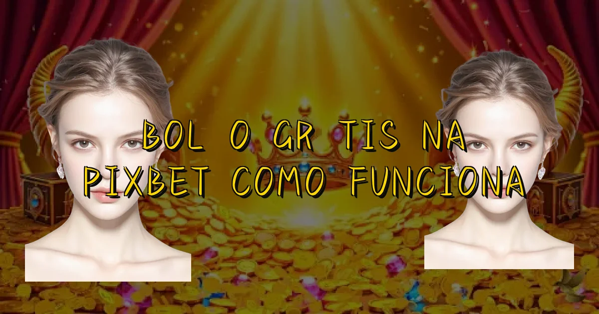 Bolão Grátis Na Pixbet Como Funciona Oficial