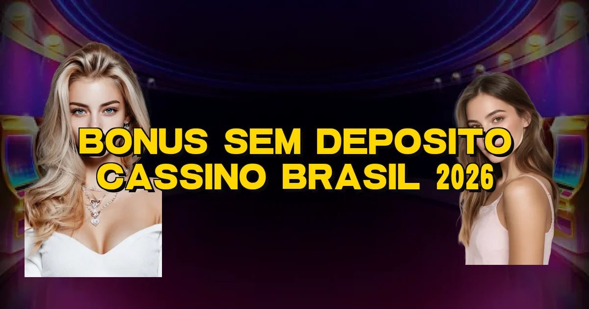 Bonus Sem Deposito Cassino Brasil 2026 Oficial