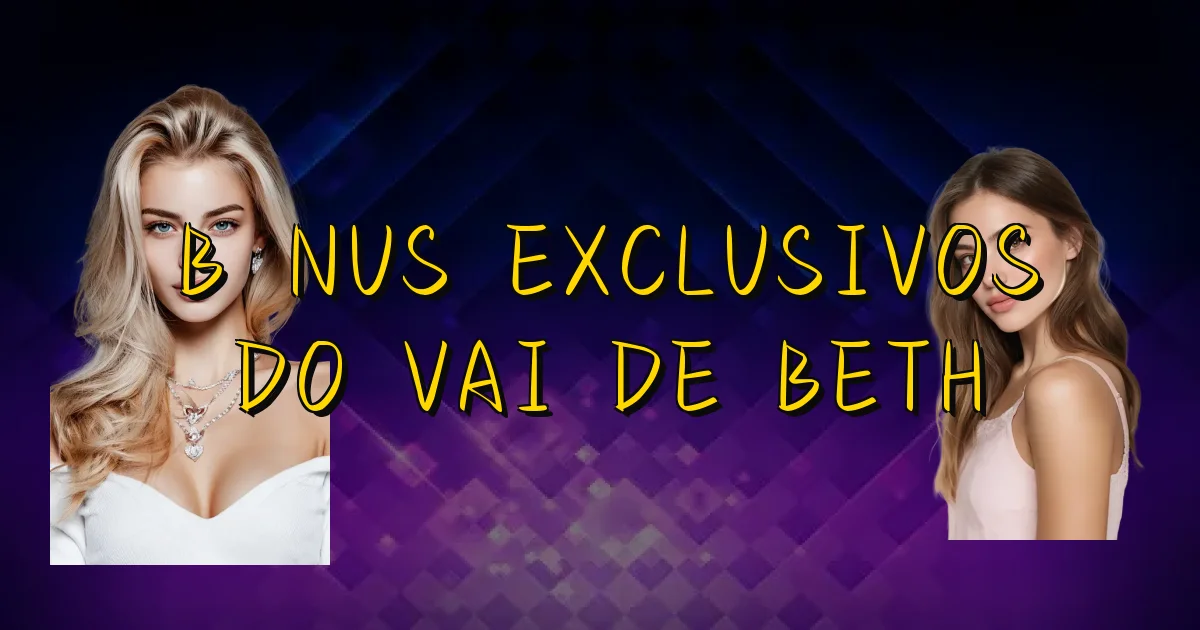 Bônus Exclusivos Do Vai De Beth Oficial