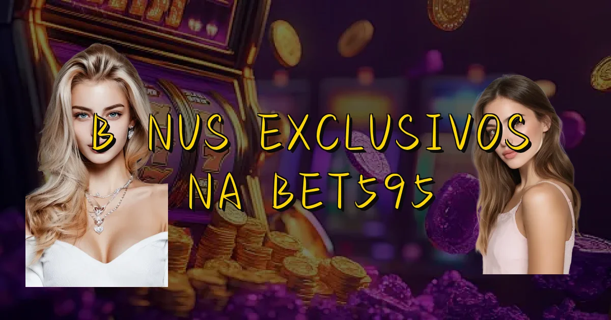 Bônus Exclusivos Na Bet595 Oficial