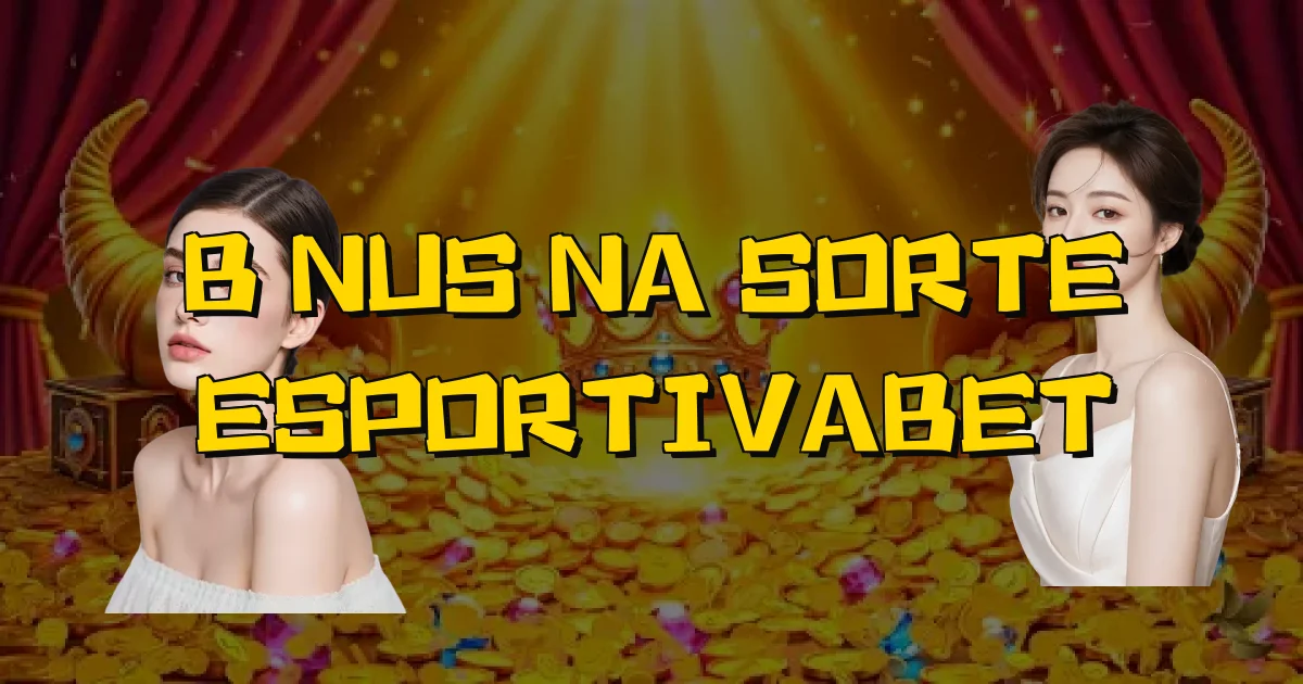 Bônus Na Sorte Esportivabet Oficial