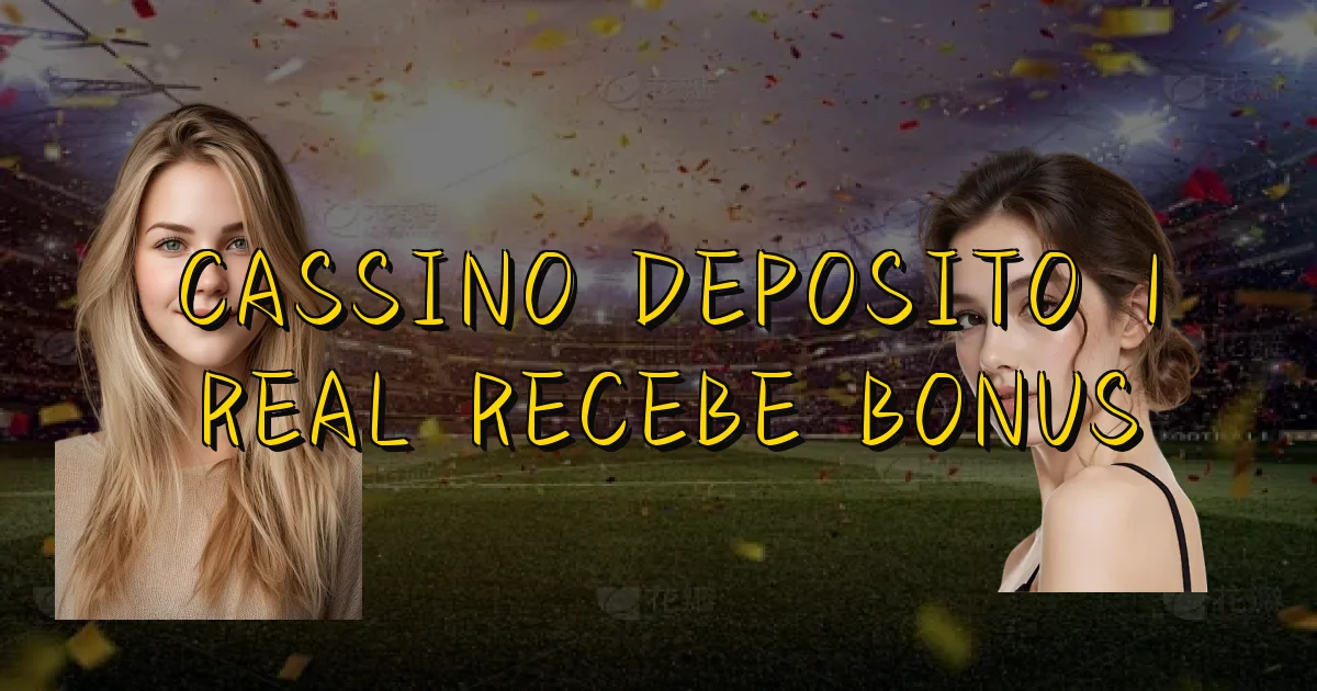 Cassino Deposito 1 Real Recebe Bonus Oficial