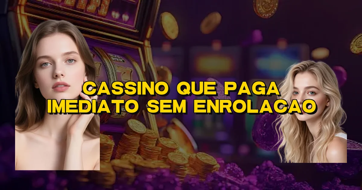 Cassino Que Paga Imediato Sem Enrolacao Oficial