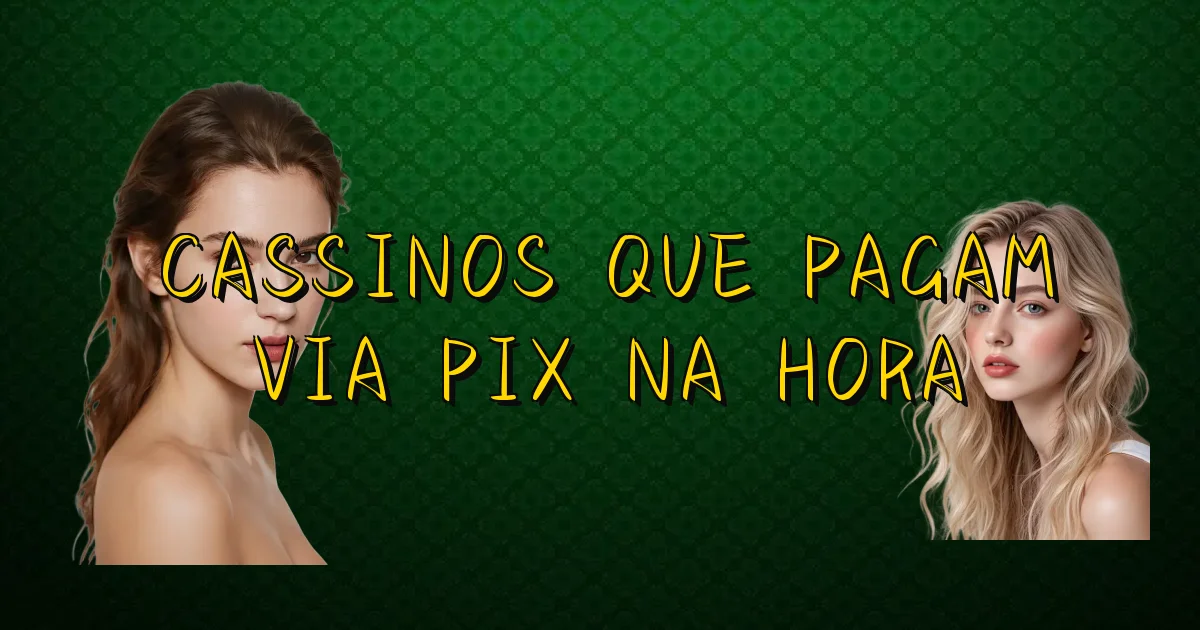 Cassinos Que Pagam Via Pix Na Hora Oficial
