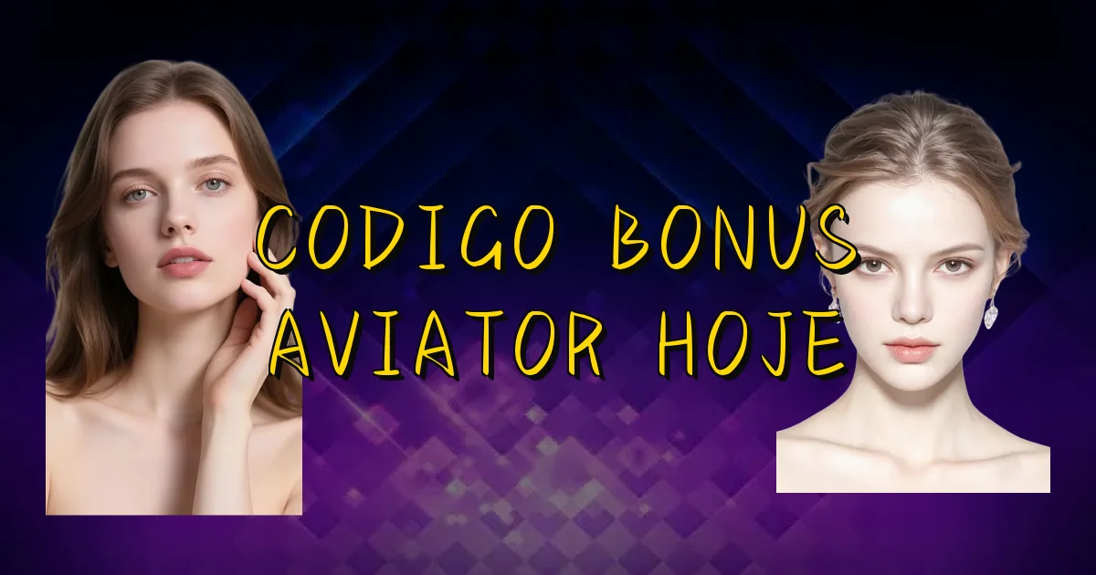 Codigo Bonus Aviator Hoje Oficial