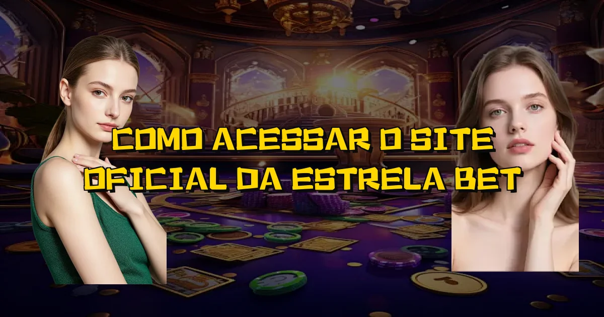 Como Acessar O Site Oficial Da Estrela Bet Oficial