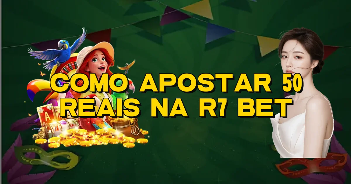 Como Apostar 50 Reais Na R7 Bet Oficial