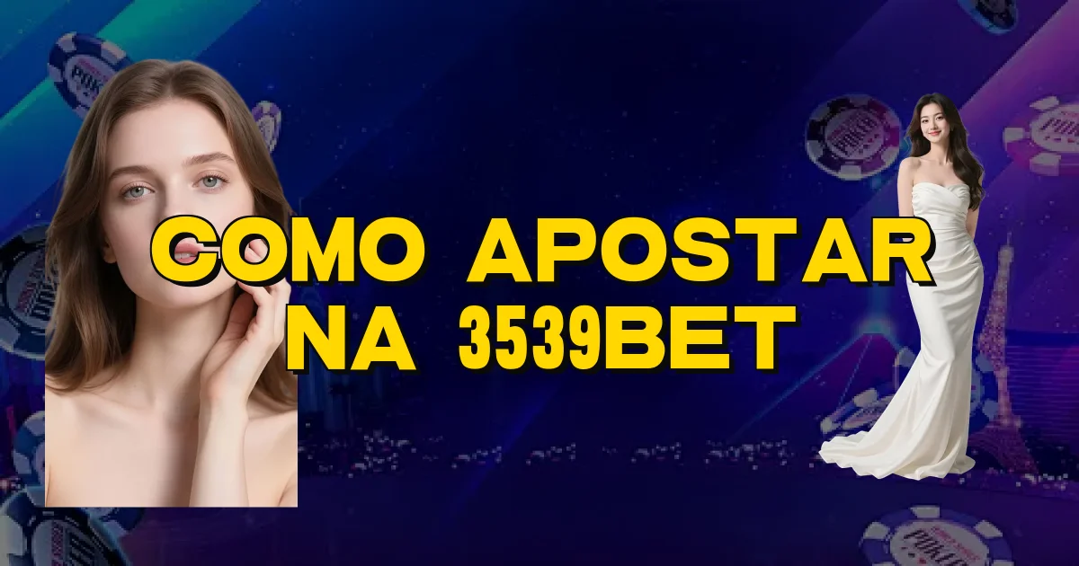 Como Apostar Na 3539Bet Oficial