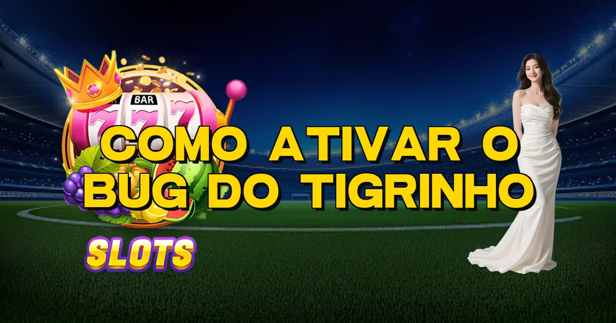 Como Ativar O Bug Do Tigrinho Oficial