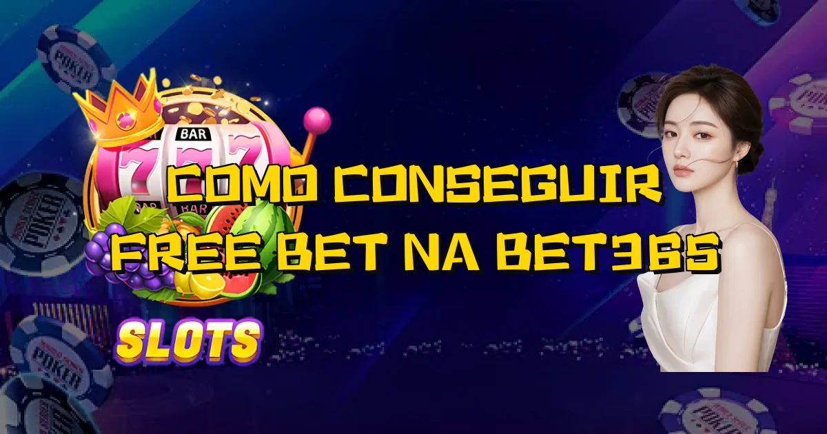 Como Conseguir Free Bet Na Bet365 Oficial