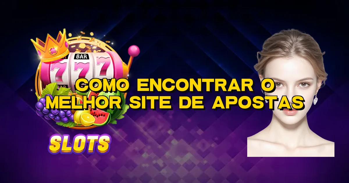 Como Encontrar O Melhor Site De Apostas Oficial