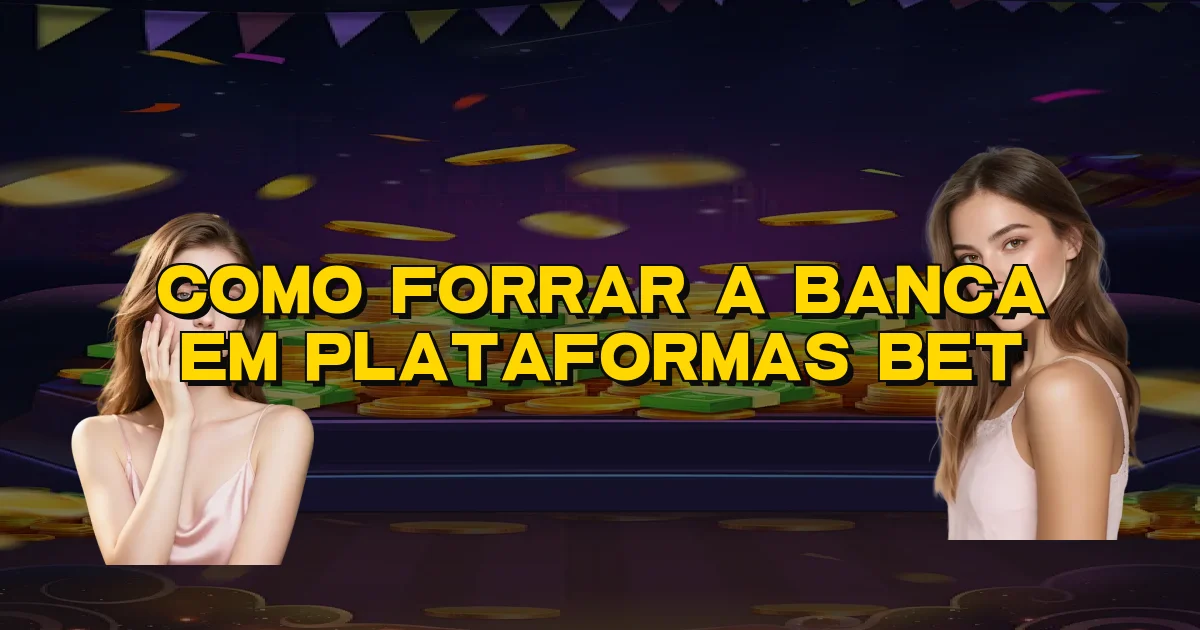 Como Forrar A Banca Em Plataformas Bet Oficial