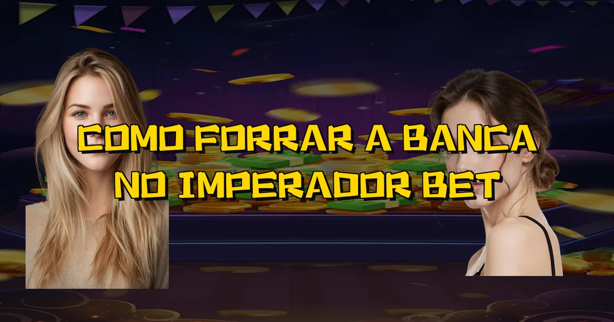 Como Forrar A Banca No Imperador Bet Oficial