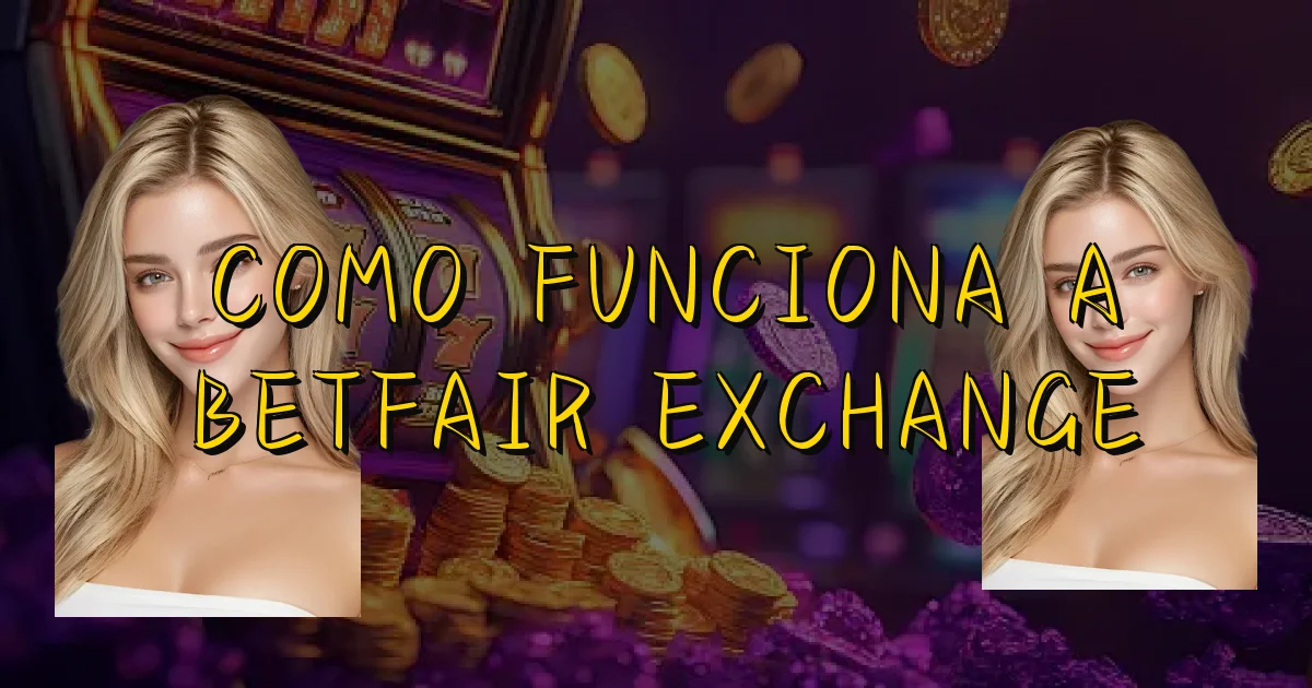 Como Funciona A Betfair Exchange Oficial