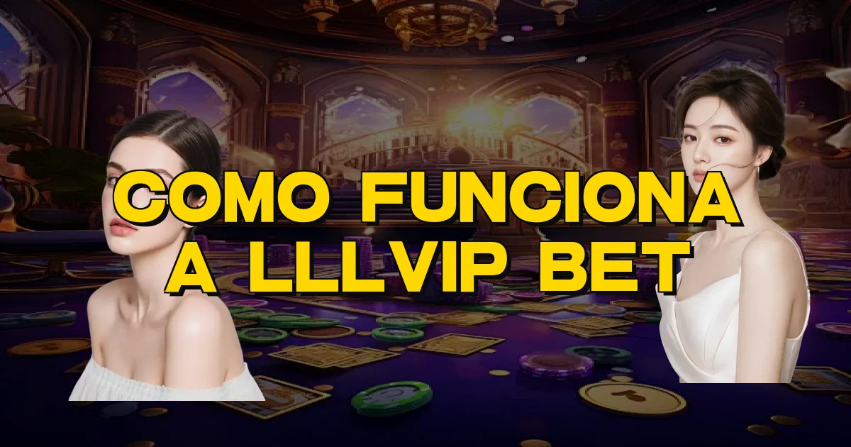 Como Funciona A Lllvip Bet Oficial