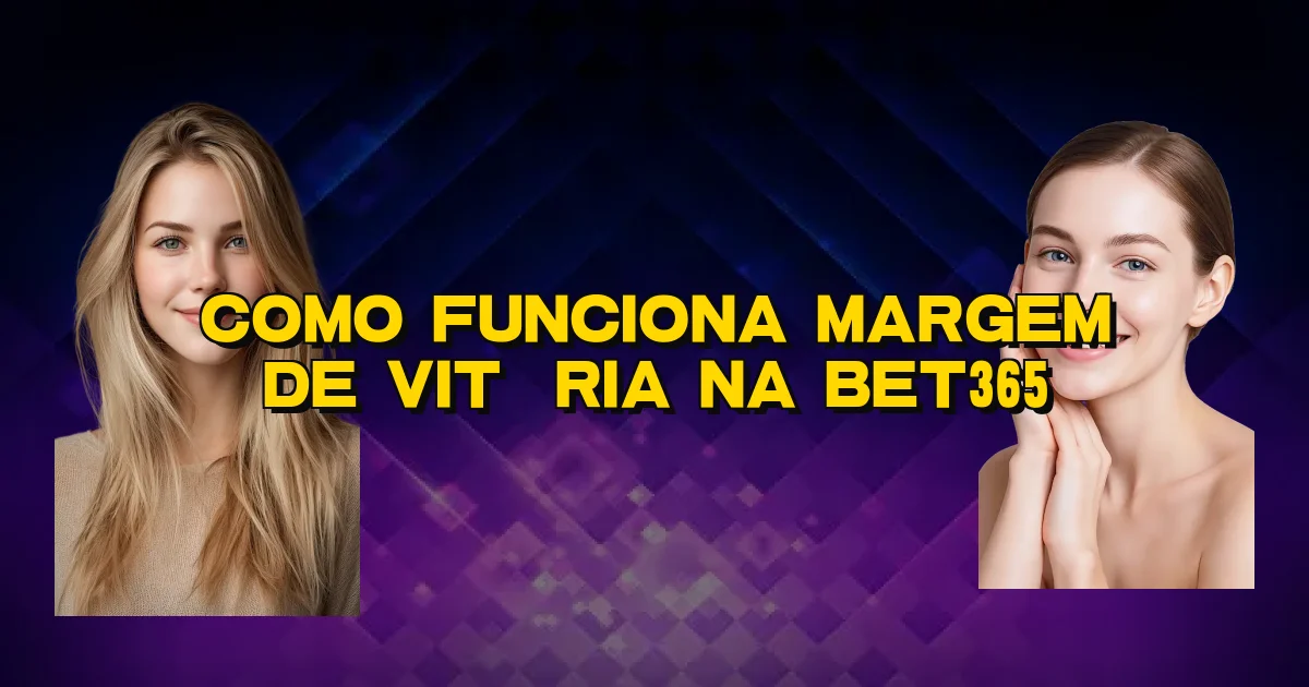 Como Funciona Margem De Vitória Na Bet365 Oficial