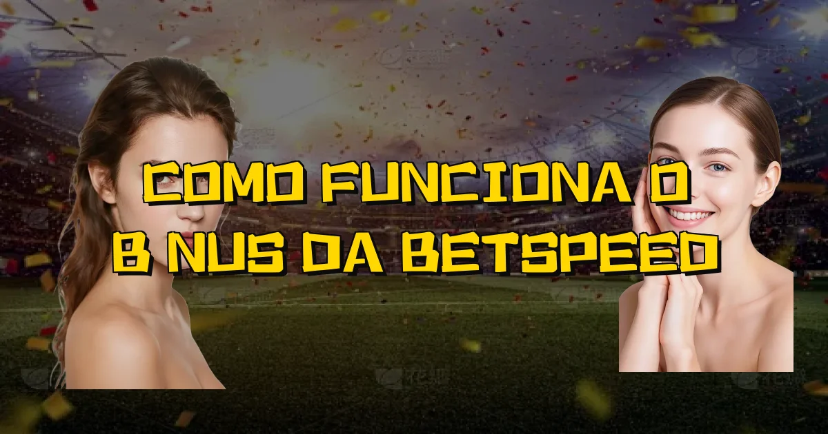 Como Funciona O Bônus Da Betspeed Oficial