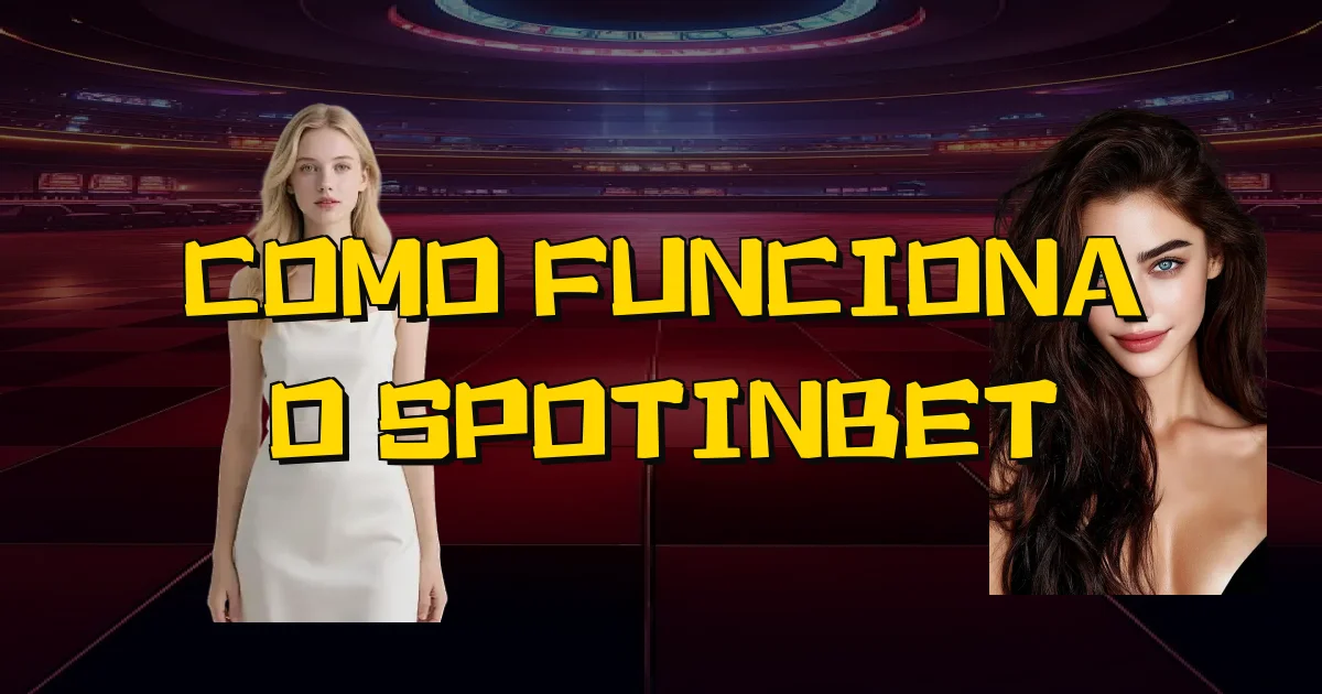 Como Funciona O Spotinbet Oficial