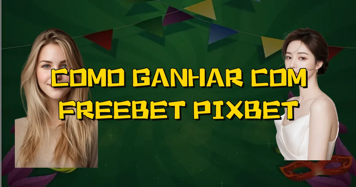 Como Ganhar Com Freebet Pixbet Oficial