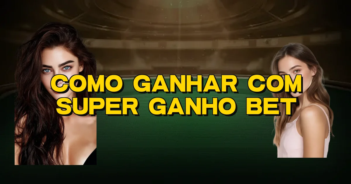 Como Ganhar Com Super Ganho Bet Oficial