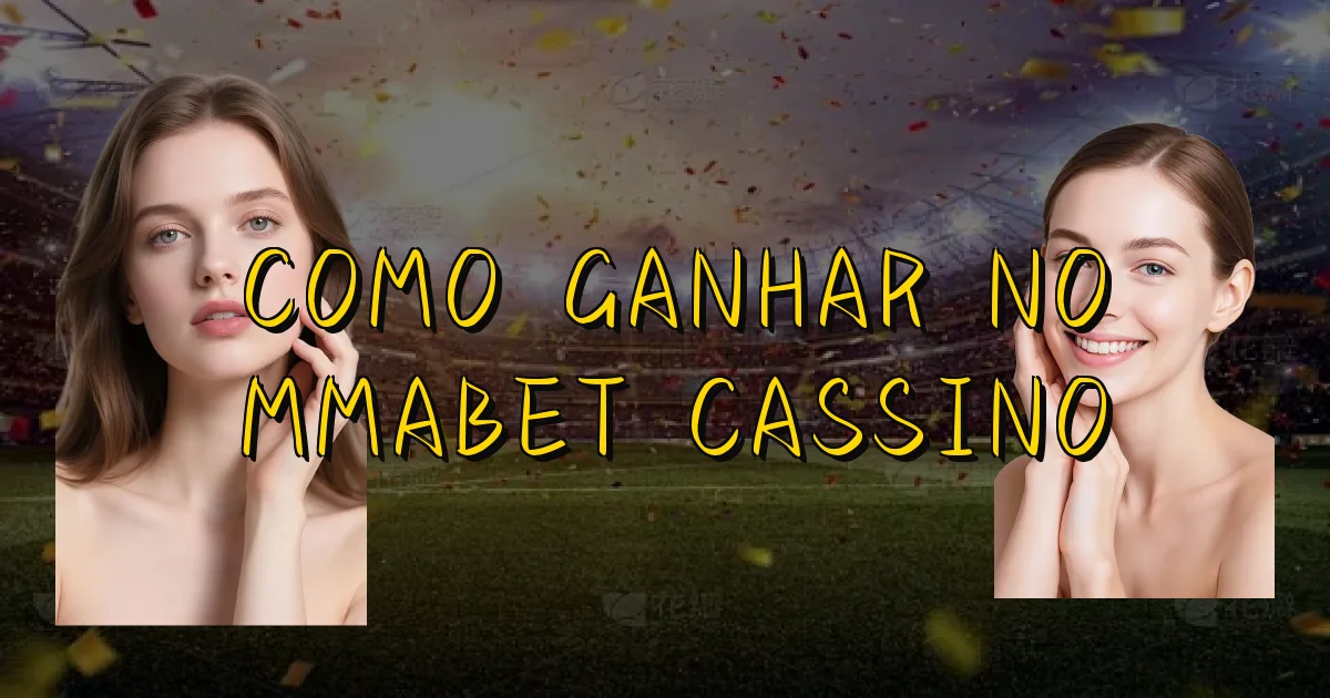 Como Ganhar No Mmabet Cassino Oficial