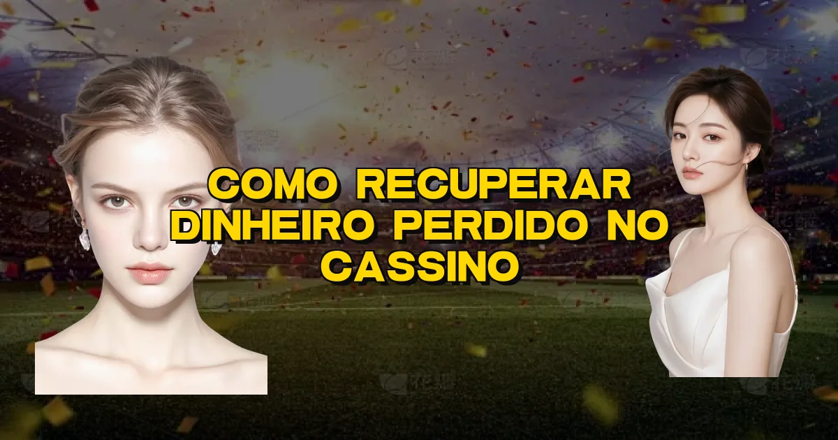 Como Recuperar Dinheiro Perdido No Cassino Oficial