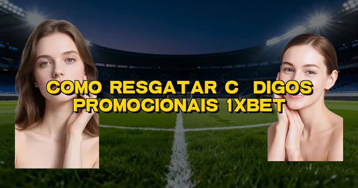 Como Resgatar Códigos Promocionais 1Xbet Oficial