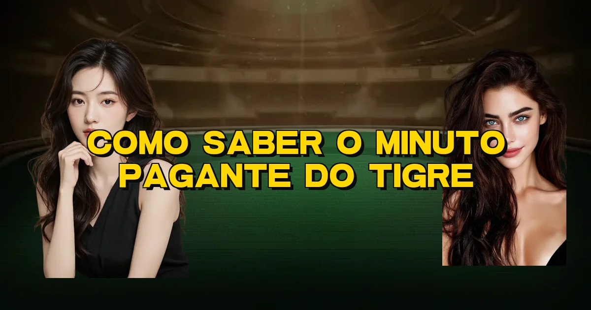 Como Saber O Minuto Pagante Do Tigre Oficial
