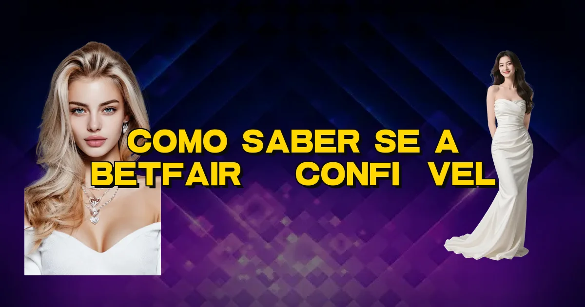 Como Saber Se A Betfair É Confiável Oficial