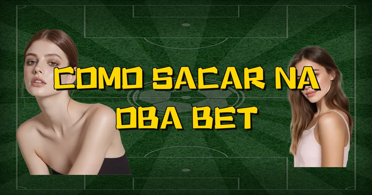 Como Sacar Na Oba Bet Oficial