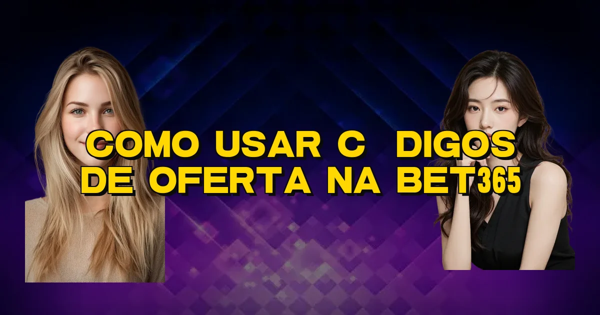Como Usar Códigos De Oferta Na Bet365 Oficial