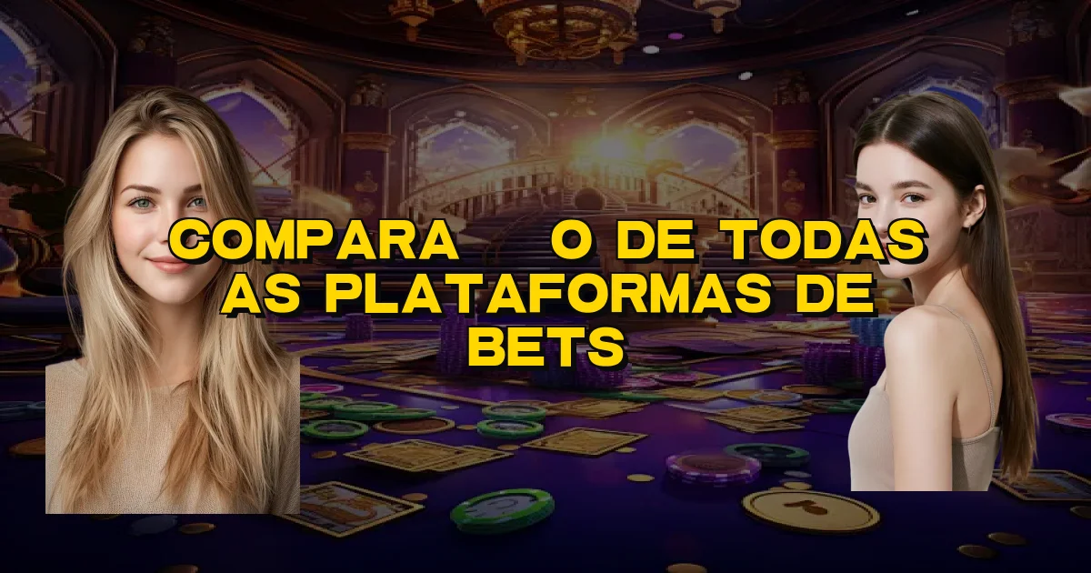Comparação De Todas As Plataformas De Bets Oficial
