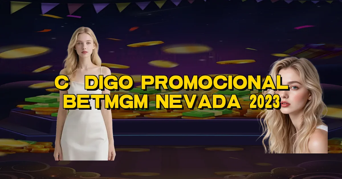 Código Promocional Betmgm Nevada 2023 Oficial