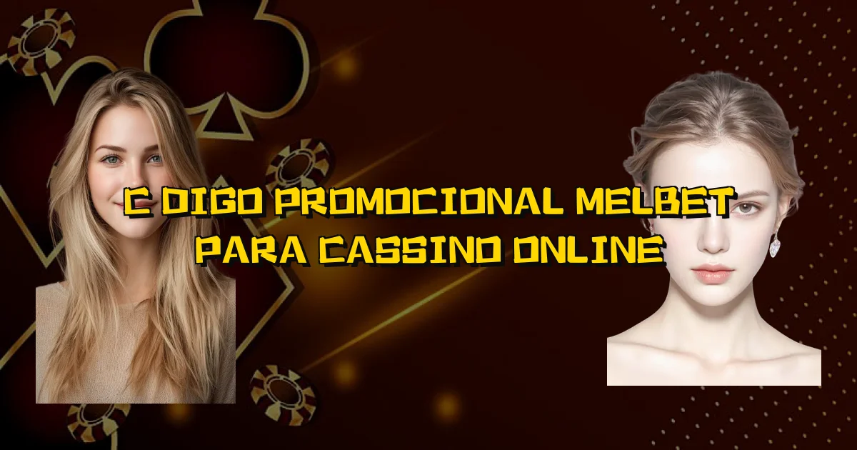 Código Promocional Melbet Para Cassino Online Oficial