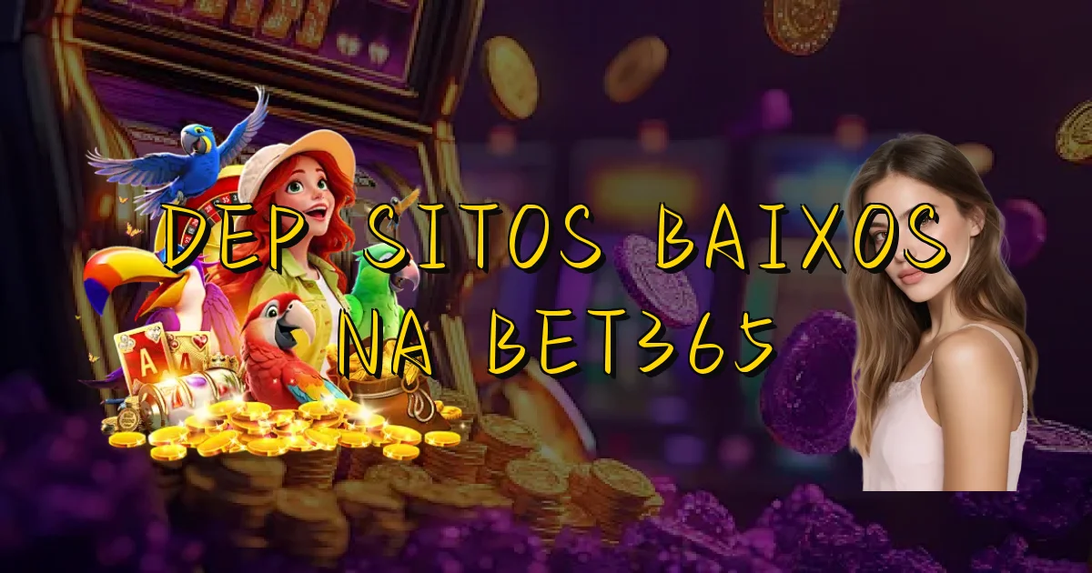 Depósitos Baixos Na Bet365 Oficial