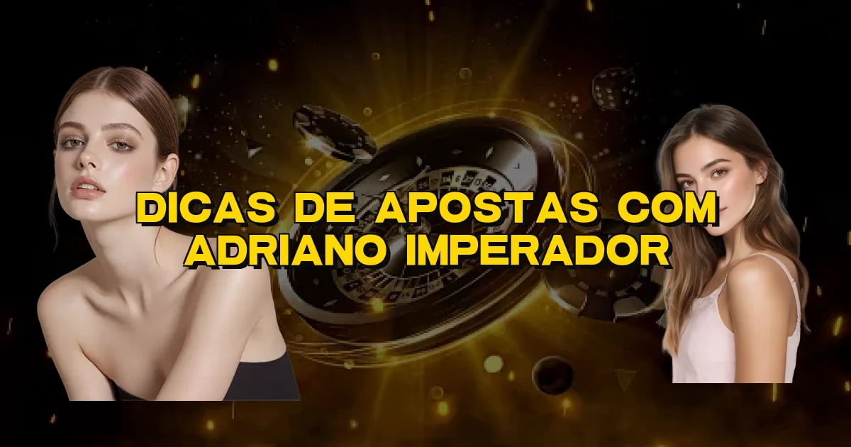 Dicas De Apostas Com Adriano Imperador Oficial
